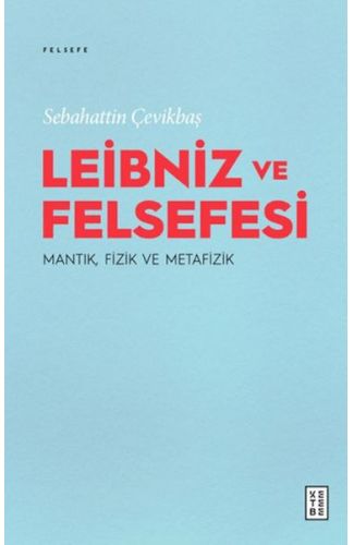 Leibniz ve Felsefesi: Mantık, Fizik ve Metafizik