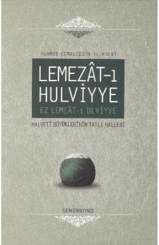 Lemezat-ı Hulviyye / Ez Lemeat-ı Ulviyye  Halveti Büyüklerinin Tatlı Halleri (Ciltli)