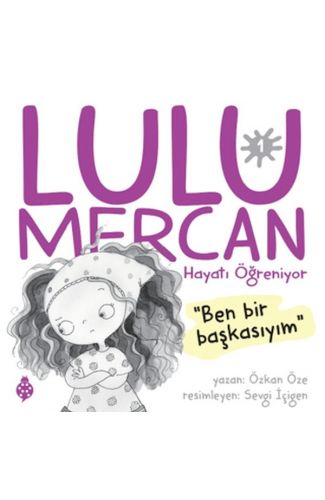 Lulu Mercan Hayatı Öğreniyor-1 “Ben Bir Başkasıyım.”