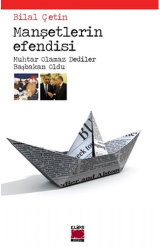 Manşetlerin Efendisi  Muhtar Olamaz Dediler Başbakan Oldu
