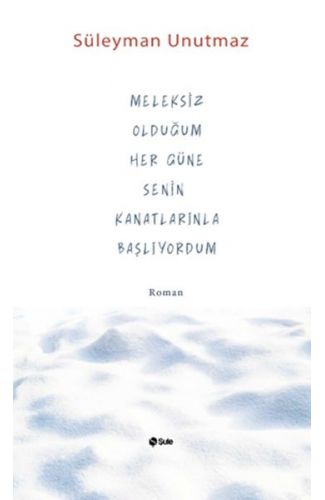 Meleksiz Olduğum Her Güne Senin Kanatlarınla Başlıyordum