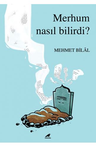 Merhum Nasıl Bilirdi?