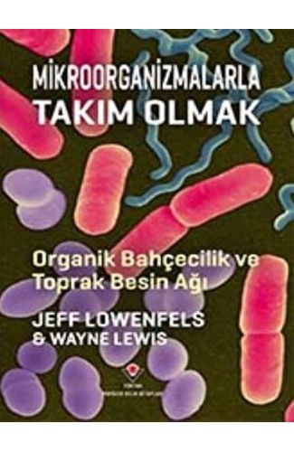 Mikroorganizmalarla Takım Olmak - Organik Bahçecilik ve Toprak Besin Ağı