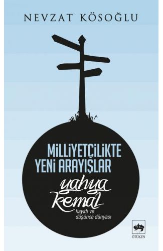 Milliyetçilikte Yeni Arayışlar-Yahya Kemal ( Hayatı ve Düşünce Dünyası )