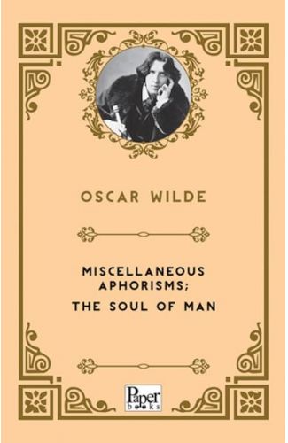 Miscellaneous Aphorisms; the Soul of Man