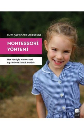 Montessori Yöntemi - Her Yönüyle Montessori Eğitimi ve Etkinlik Rehberi