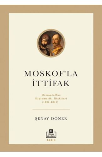Moskof'la İttifak - Osmanlı – Rus Diplomatik İlişkileri