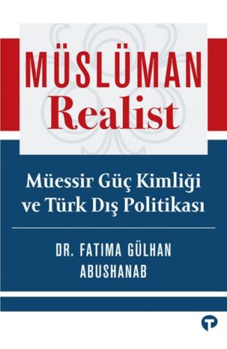 Müslüman Realist - Mu¨essir Gu¨ç Kimliği ve Tu¨rk Dış Politikası