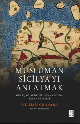 Müslüman Sicilyayı Anlatmak Ortaçağ Akdeniz Dünyasında Savaş ve Barış