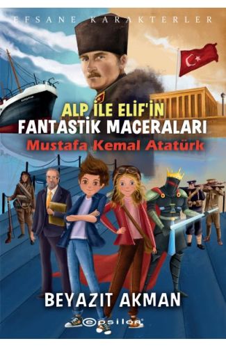 Mustafa Kemal Atatürk - Efsane Karakterler Alp ile Elif'in Fantastik Maceraları