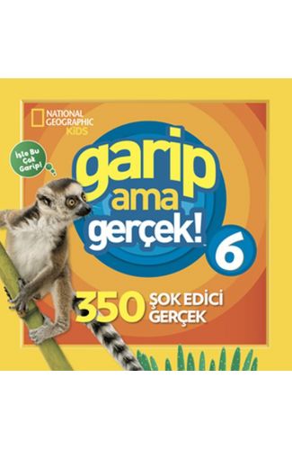 National Geographic Kids - Garip Ama Gerçek! 6 - 350 Müthiş Gerçek