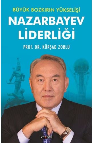 Nazarbayev Liderliği - Büyük Bozkırın Yükselişi