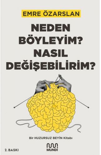 Neden Böyleyim? Nasıl Değişebilirim? Bir Huzursuz Beyin Kitabı