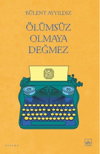 Ölümsüz Olmaya Değmez