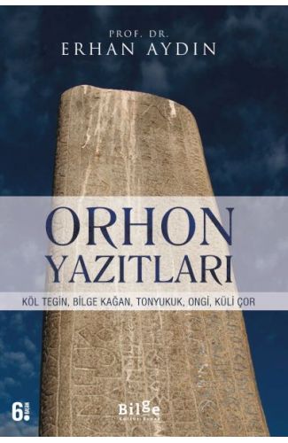 Orhon Yazıtları - Köl Tegin, Bilge Kağan, Tonyukuk,Ongi,Küli Çor