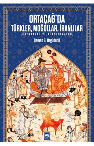 Ortaçağ’da Türkler, Moğollar, İranlılar - Kaynaklar ve Araştırmalar