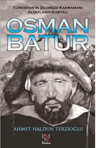 Osman Batur - Türkistan’ın Ölümsüz Kahramanı Altayların Kartalı