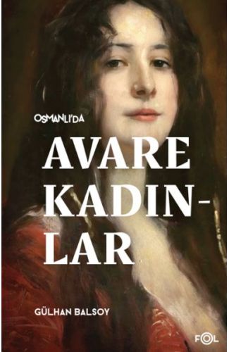 Osmanlı’da Avare Kadınlar –19. Yüzyıl Aile Krizi ve Kadın Yoksulluğu