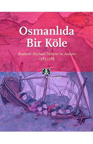 Osmanlı'da Bir Köle Brettenli Michael Bretten'in Anıları 1585-1588