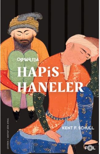 Osmanlı’da Hapishaneler –Modernitenin Küçük Evreni–