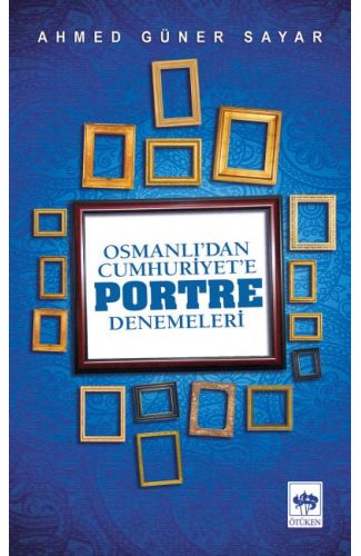 Osmanlı’dan Cumhuriyete Portre Denemeleri