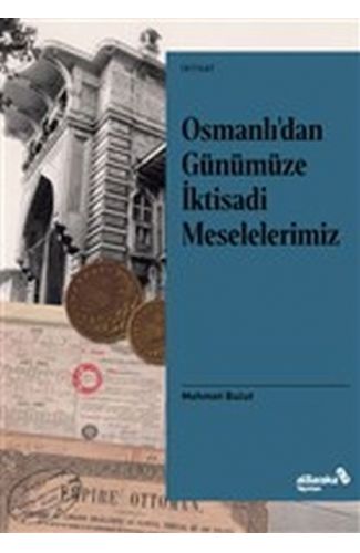 Osmanlı’dan Günümüze İktisadi Meselelerimiz