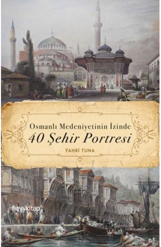 Osmanlı Medeniyetinin İzinde 40 Şehir Portresi