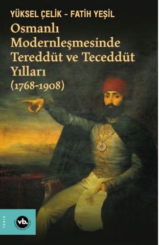 Osmanlı Modernleşmesinde Tereddüt ve Teceddüt Yılları (1768-1908)