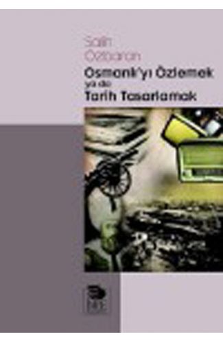 Osmanlı'yı Özlemek ya da Tarih Tasarlamak