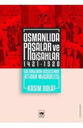 Osmanlıda Paşalar ve Padişahlar 1421-1520