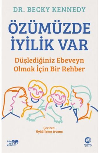 Özümüzde İyilik Var: Düşlediğiniz Ebeveyn Olmak İçin Bir Rehber