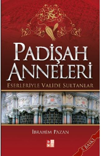 Padişah Anneleri - Eserleriyle Valide Sultanlar