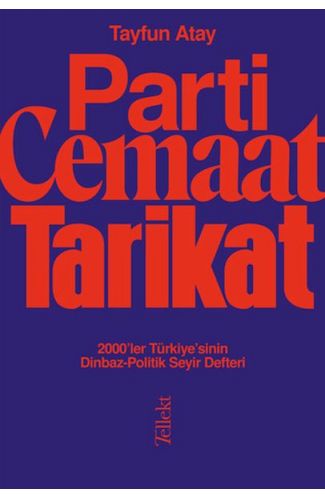 Parti, Cemaat, Tarikat - 2000’ler Türkiye’sinin Dinbaz-Politik Seyir Defteri