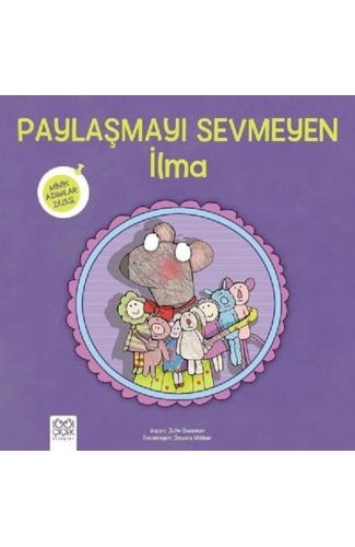 Paylaşmayı Sevmeyen İlma Minik Adımlar Dizisi