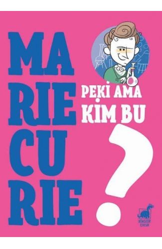 Peki Ama Kim Bu Marie Curie?