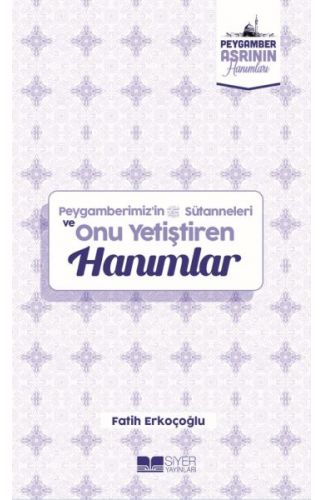Peygamberimizin Süt Anneleri ve Onu Yetiştiren Hanımlar Peygamber Asrının Hanımları 10