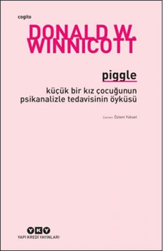 Piggle - Küçük Bir Kız Çocuğunun Psikanalizle Tedavisinin Öyküsü