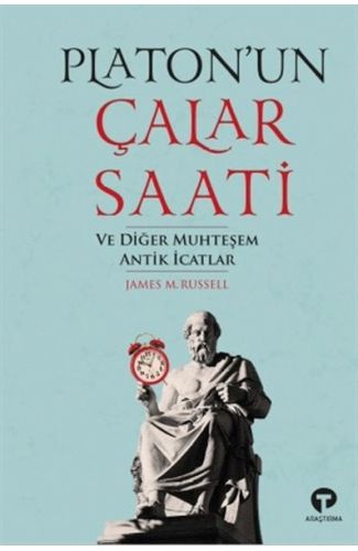 Platon’un Çalar Saati ve Diğer Muhteşem Antik İcat