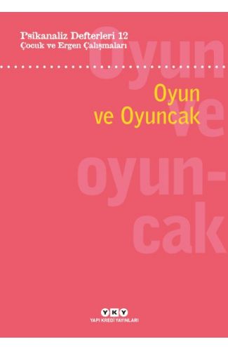 Psikanaliz Defterleri 12: Çocuk ve Ergen Çalışmaları – Oyun ve Oyuncak