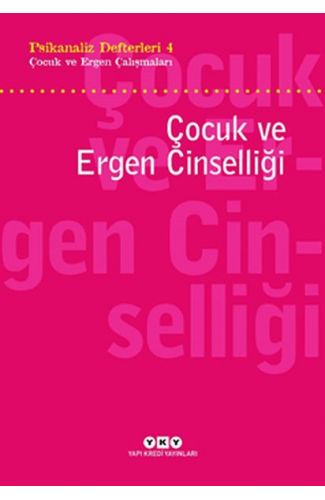 Psikanaliz Defterleri 4 - Çocuk ve Ergen Çalışmaları / Çocuk ve Ergen Cinselliği