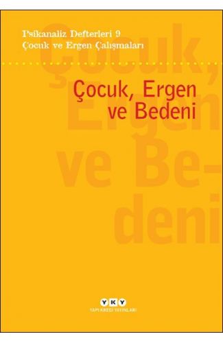 Psikanaliz Defterleri 9 – Çocuk ve Ergen Çalışmaları - Çocuk, Ergen ve Bedeni