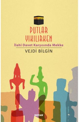 Putlar Yıkılırken; İlahi Davet Karşısında Mekke
