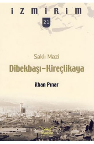 Saklı Mazi: Dibekbaşı-Kireçlikaya /İzmirim-21
