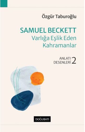 Samuel Beckett - Varlığa Eşlik Eden Kahramanlar - Anlatı Desenleri - 2