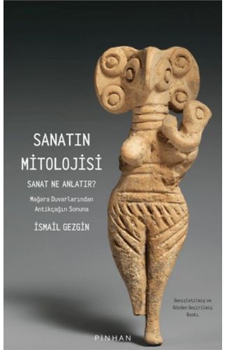 Sanatın Mitolojisi Sanat Ne Anlatır: Mağara Duvarlarından Antikçağın Sonuna