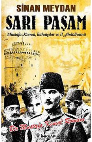 Sarı Paşam - Mustafa Kemal,İttihatçılar ve 2. Abdülhamit Sultan,Örgüt ve İhtilal