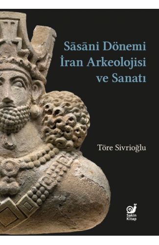 Sasaniler Dönemi İran Arkeolojisi ve Sanatı