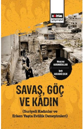 Savaş,Göç Ve Kadın (Suriyeli Kadınlar Ve Erken Yaşta Evlilik Deneyimleri)