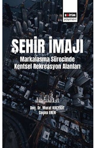 Şehir İmajı Markalaşma Sürecinde Kentsel Rekreasyon Alanları Tatmini