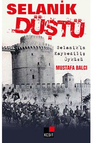 Selanik Düştü  Selanik'in Kaybediliş Öyküsü
